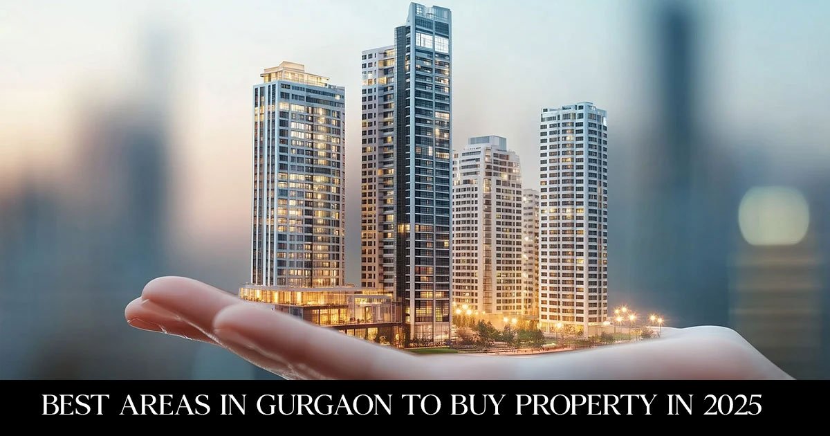 Best Areas in Gurgaon to Buy Property in 2025