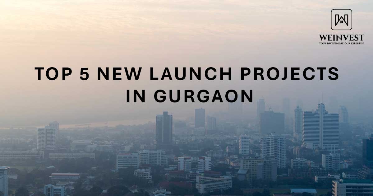 Top 5 New Launches in Gurgaon You Should Know About